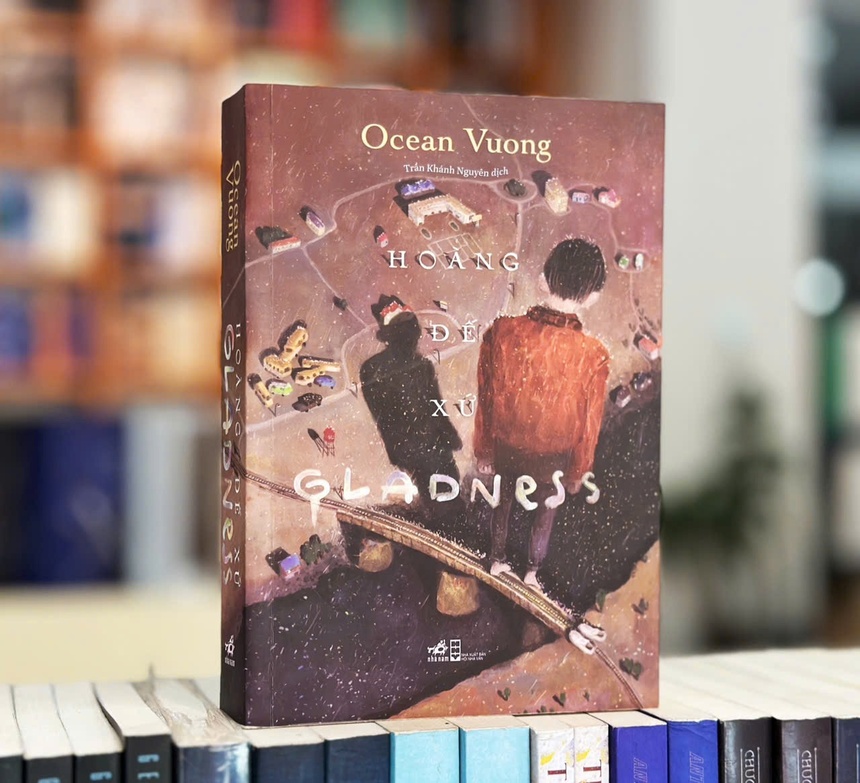 Hoàng đế xứ Gladness là tiểu thuyết mới nhất của Ocean Vương. Bản tiếng Việt do Nhã Nam và NXB Hội Nhà Văn ấn hành, Trần Khánh Nguyên dịch. Ảnh: N.N.