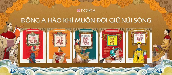 Bộ sách "Hào khí Đông A" do Công ty Cổ phần Văn hóa Đông A và NXB Dân trí liên kết ấn hành