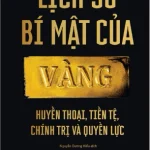 Lịch sử bí mật của Vàng – Huyền thoại, Tiền tệ, Chính trị và Quyền lực